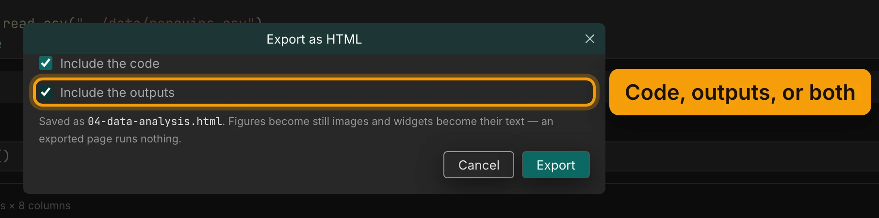 The Export as HTML dialog. Include the code and Include the outputs are both checked, and Include the outputs is ringed and labelled Code, outputs, or both. Under them: Saved as 04-data-analysis.html. Figures become still images and widgets become their text, an exported page runs nothing. Then the Cancel and Export buttons.