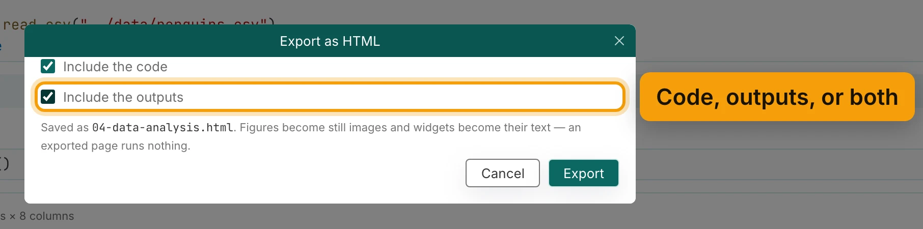 The Export as HTML dialog. Include the code and Include the outputs are both checked, and Include the outputs is ringed and labelled Code, outputs, or both. Under them: Saved as 04-data-analysis.html. Figures become still images and widgets become their text, an exported page runs nothing. Then the Cancel and Export buttons.