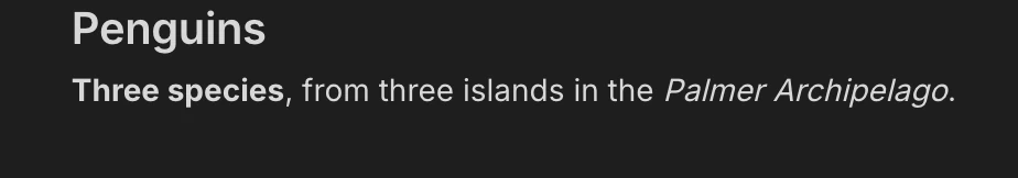 The same cell rendered: the heading Penguins, and under it the line Three species, from three islands in the Palmer Archipelago, with Three species in bold and Palmer Archipelago in italics.